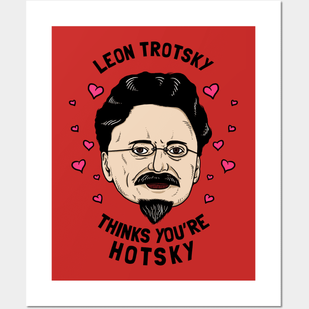 Leon Trotsky Thinks You're Hotsky Wall Art by dumbshirts